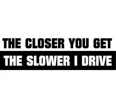 "The Closer you get..."car decal Canada - TenStickers