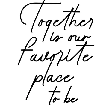 Together is our favorite place to be sticker - TenStickers