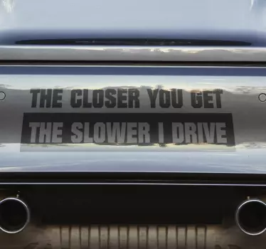 "The Closer you get..."car decal Canada - TenStickers
